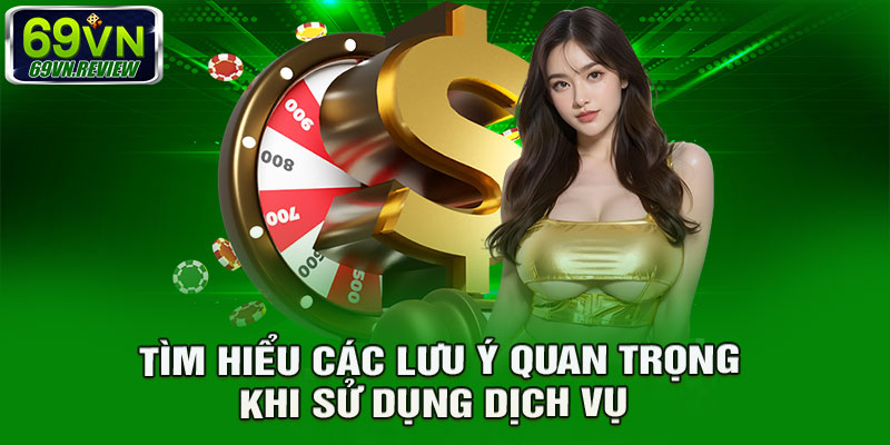 Tìm hiểu các lưu ý quan trọng khi sử dụng dịch vụ