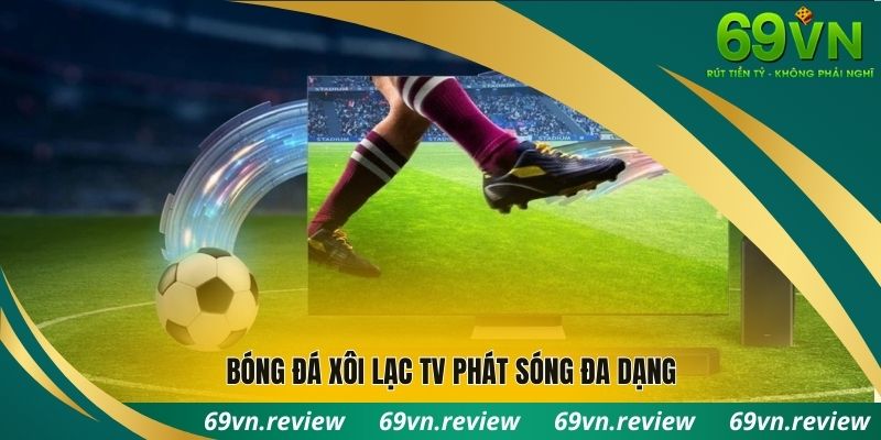 Bóng đá xôi lạc tv phát sóng đa dạng