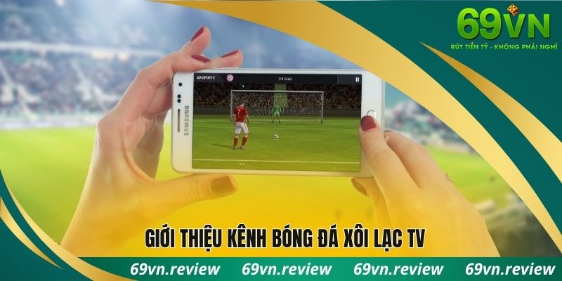 Giới thiệu kênh bóng đá xôi lạc tv