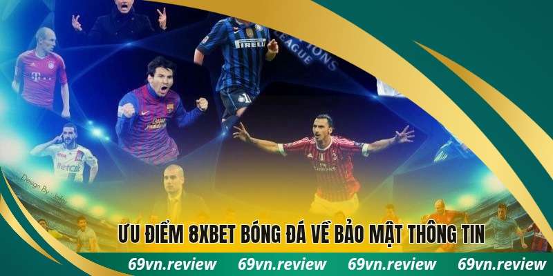 Ưu điểm 8xbet bóng đá về bảo mật thông tin