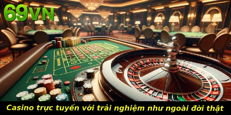 Casino trực tuyến với trải nghiệm như ngoài đời thật