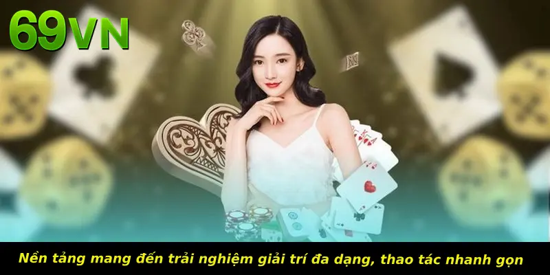 Nền tảng mang đến trải nghiệm giải trí đa dạng, thao tác nhanh gọn